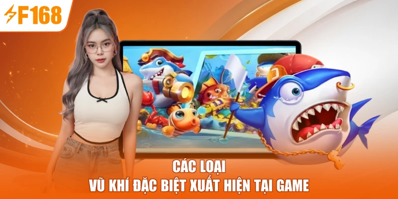 Các loại vũ khí đặc biệt xuất hiện tại game