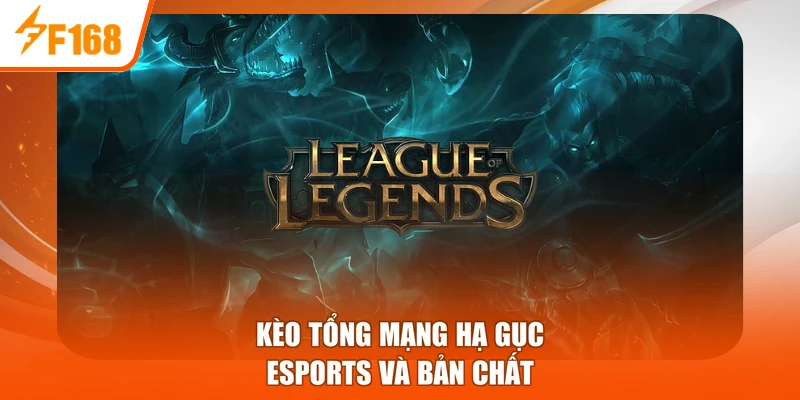 Kèo tổng mạng hạ gục Esports và bản chất