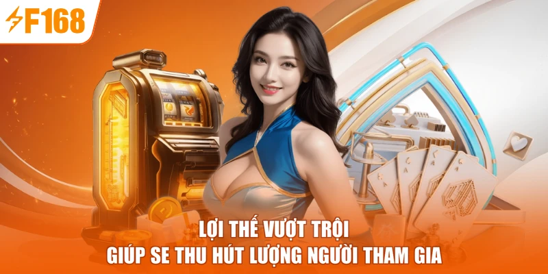 Lợi thế vượt trội giúp SE thu hút lượng người tham gia