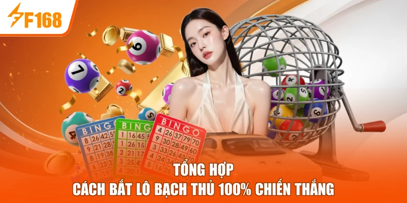 Tổng hợp cách bắt lô bạch thủ 100% chiến thắng
